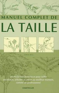 Manuel complet de la taille : les meilleures techniques pour tailler ses vivaces, arbustes et arbres au meilleur moment, comme un professionnel