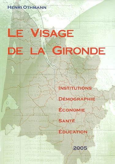 Le visage de la Gironde 2005 : institutions, démographie, économie, santé, éducation