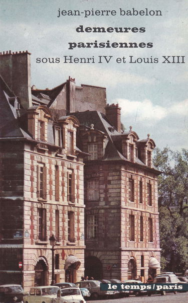 Demeures Parisiennes: Sous Henri IV et Louis XIII