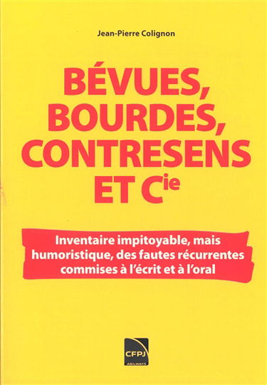 Bévues, bourdes, contresens et Cie : inventaire impitoyable, mais humoristique, des fautes récurrentes commises à l'écrit et à l'oral