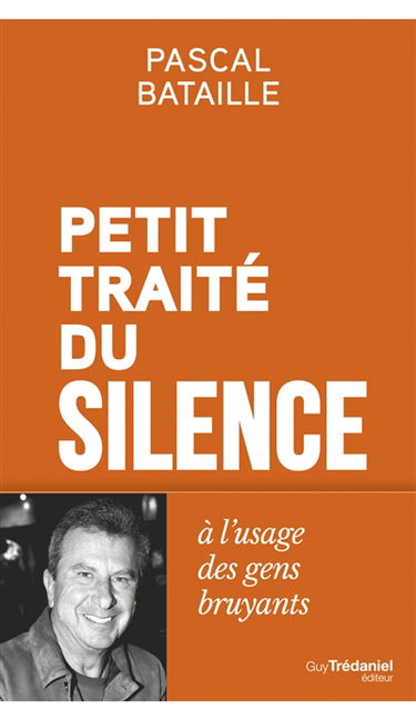 Petit traité du silence à l'usage des gens bruyants