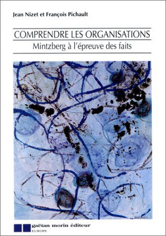 Comprendre les organisations mintzberg a l epreuve des faits