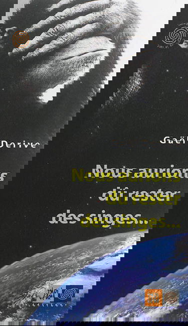 Nous aurions dû rester des singes...