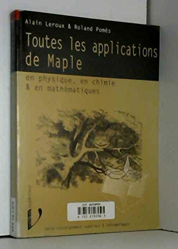 Toutes les applications de Maple en physique, chimie et mathématiques : 1er cycle de l'enseignement supérieur scientifique