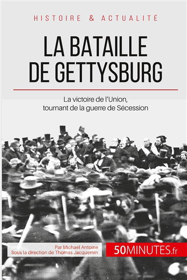 La bataille de Gettysburg : La victoire de l'Union, tournant de la guerre de Sécession