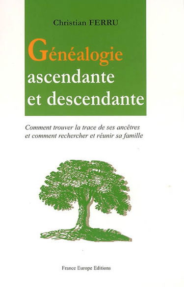 Généalogie ascendante et descendante : comment trouver la trace de ses ancêtres et comment rechercher et réunir sa famille