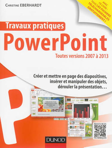 Travaux pratiques avec PowerPoint : toutes versions 2007 à 2013