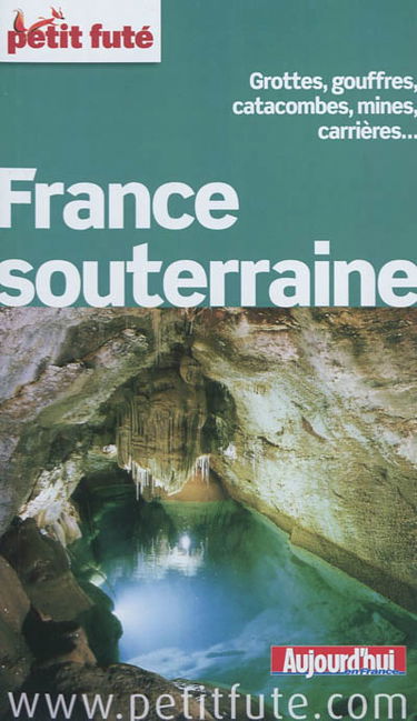 France souterraine : grottes, gouffres, catacombes, mines, carrières...