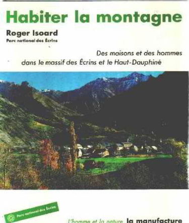 Habiter la montagne : des maisons et des hommes dans le massif des Ecrins et le haut Dauphiné
