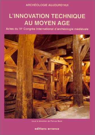 L'innovation technique au Moyen Age : actes du VIe Congrès international d'archéologie médiévale, 5 octobre 1996, Dijon...