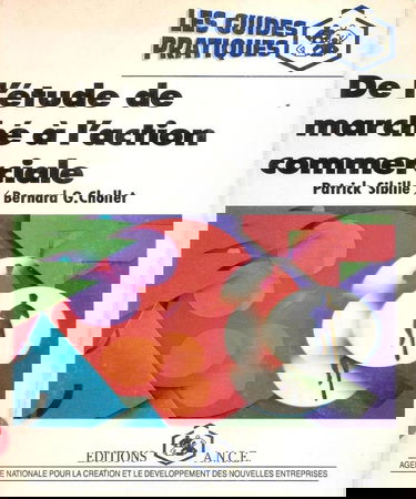 De l'étude de marché à l'action commerciale : guide pratique du marketing de la création d'entreprise