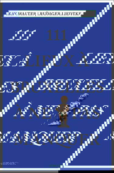 111 Lieux a Bruxelles a Ne Pas Manquer