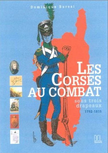 Les Corses au combat : sous trois drapeaux 1792-1815