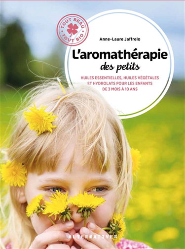 Couverture de L'aromathérapie des petits : huiles essentielles, huiles végétales et hydrolats pour les enfants de 3 mois à 10 ans