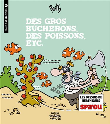 Tout est dedans. Vol. 2. Des gros bûcherons, des poissons, etc.