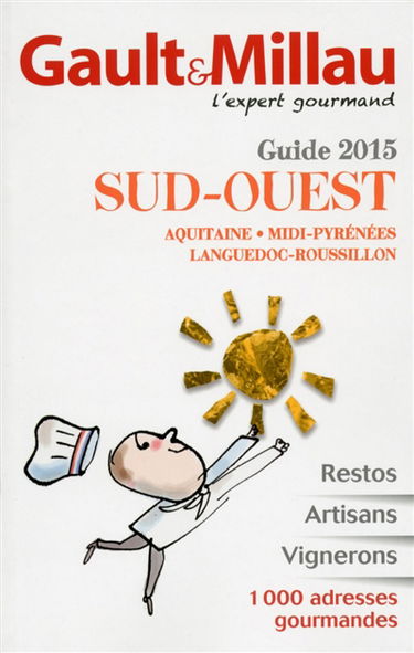 Guide 2015 Sud-Ouest : Aquitaine, Midi-Pyrénées, Languedoc-Roussillon : restos, artisans, vignerons, 1.000 adresses gourmandes
