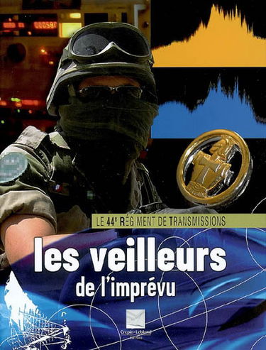 Le 44e régiment de transmissions : les veilleurs de l'imprévu