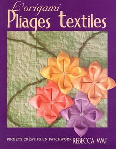 L'Origami Pliages Textiles. Projets Creatifs En Patchwork