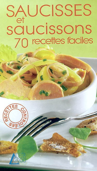Saucisses et saucissons, 70 recettes faciles