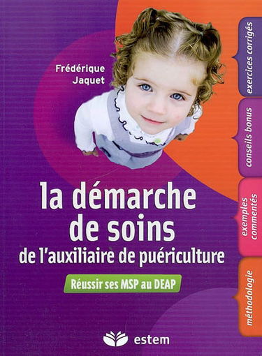 La démarche de soins de l'auxiliaire de puériculture : réussir ses MSP au DEAP