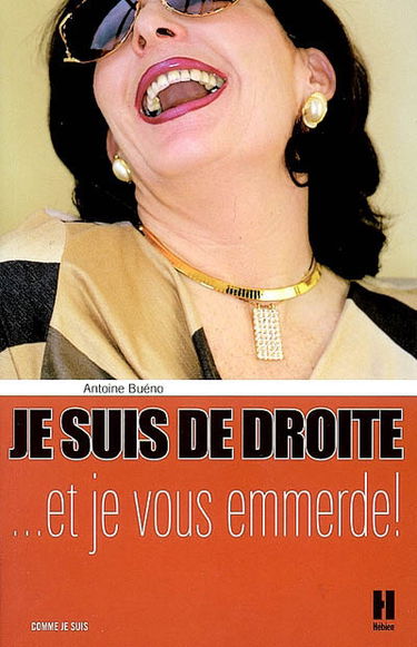 Je suis de droite... et je vous emmerde !