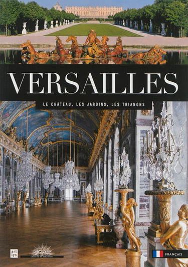 Versailles : le château, les jardins, les Trianons