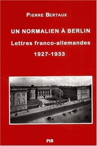 Normalien à Berlin (Un). Lettres franco-allemandes, 1927-1933