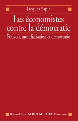 Les économistes contre la démocratie : les économistes et la politique économique entre pouvoir, mondialisation et démocratie