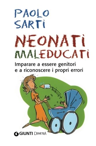 Couverture de Neonati maleducati. Imparare a essere genitori e a riconoscere i propri errori