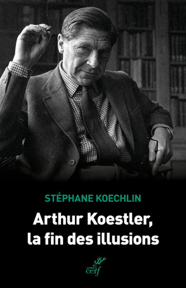 Arthur Koestler, la fin des illusions