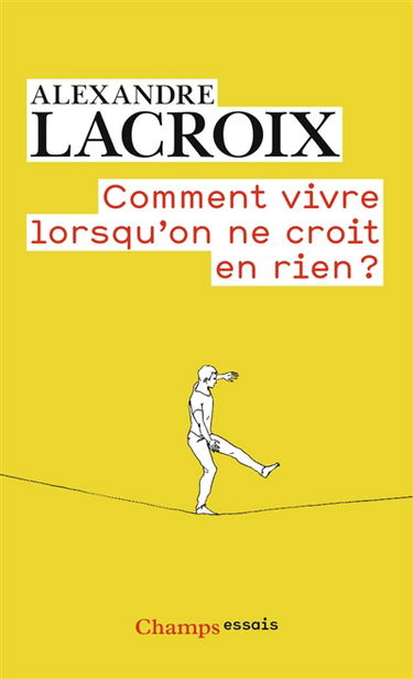 Comment vivre lorsqu'on ne croit en rien ? : une morale sceptique