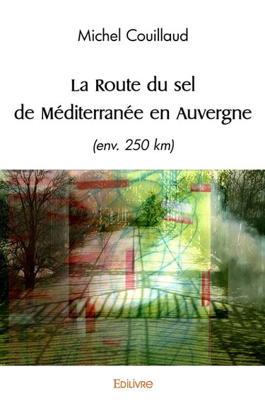 Couverture de La route du sel de méditerranée en auvergne : (env.250 km)