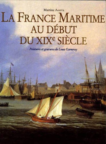 LA FRANCE MARITIME AU DÉBUT DU XIXème SIÈCLE. Peintures et gravures de Louis Garneray