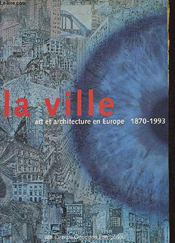 La Ville : art et architecture en Europe, 1870-1993