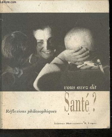 Vous avez dit santé ? : réflexions philosophiques