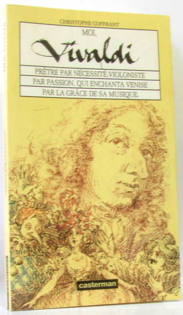 Moi, Vivaldi : prêtre par nécessité, violoniste par passion, qui enchanta Venise par la grâce de sa musique.