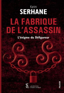 La fabrique de l’assassin: l’énigme du défigureur