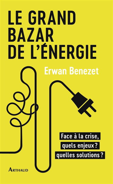 Le grand bazar de l'énergie : face à la crise, quels enjeux ? Quelles solutions ?