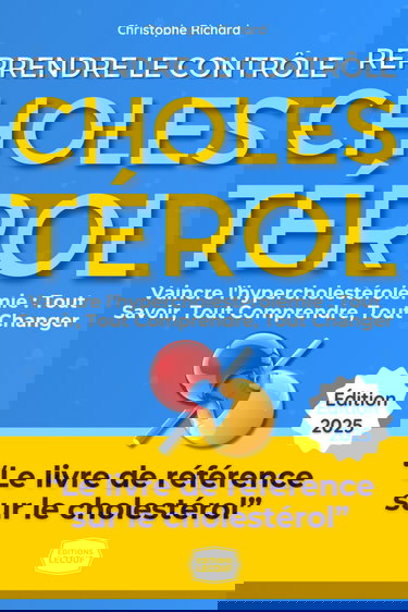 Cholestérol : Le Guide Ultime pour Reprendre le Contrôle et vaincre l'hypercholestérolémie: Mon Parcours, Vos Solutions : Tout Savoir, Tout Comprendre, Tout Changer. Naturellement.