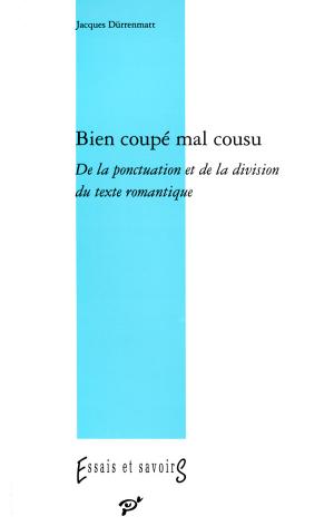 Bien coupé mal cousu : de la ponctuation et de la division du texte romantique