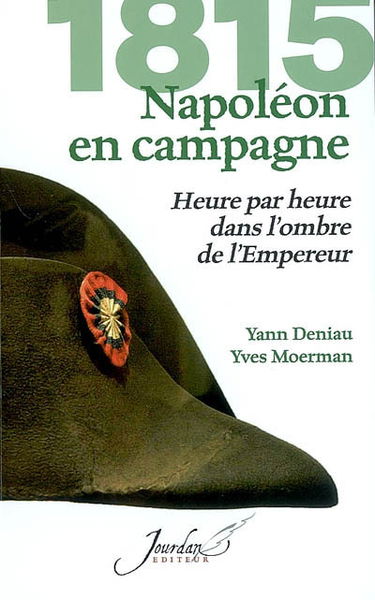 1815, Napoléon en campagne : heure par heure dans l'ombre de l'Empereur