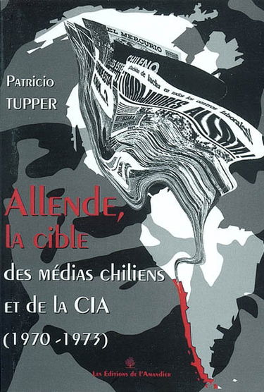 Allende, la cible des médias chiliens et de la CIA : 1970-1973