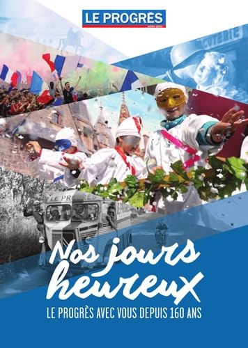 Nos jours heureux: Le Progrès avec vous depuis 160 ans
