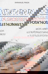 Futur papa : le guide de grossesse pour nous les hommes : mois après mois, les réponses sans tabou à vos questions