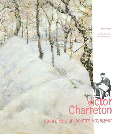 Victor Charreton : itinéraire d'un peintre voyageur : exposition, Musée de Bourgoin-Jallieu, 24 mai-30 nov. 2003
