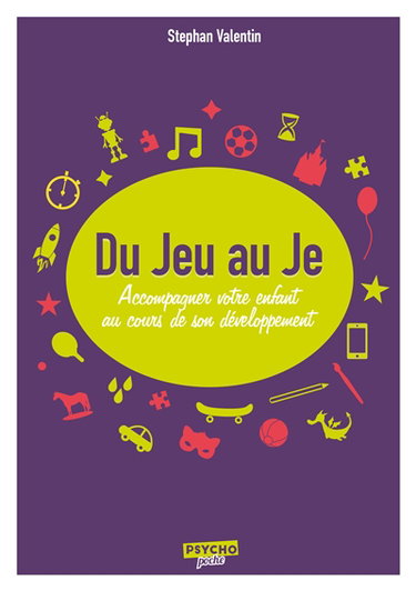 Du jeu au je : accompagner votre enfant au cours de son développement
