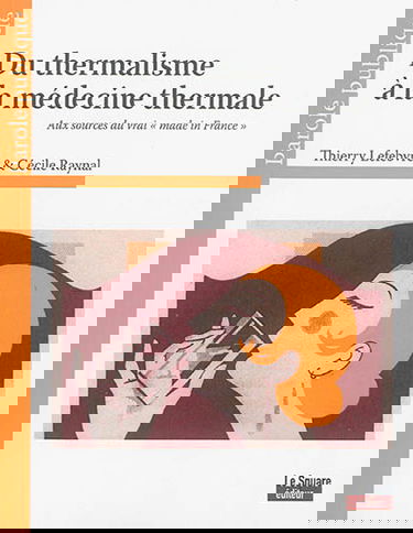 Du thermalisme à la médecine thermale : aux sources du vrai made in France