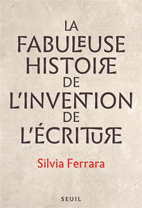 La fabuleuse histoire de l'invention de l'écriture