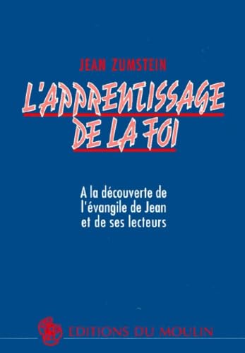 L'Apprentissage de la Foi. A la découverte de l'évangile de Jean et de ses lecteurs