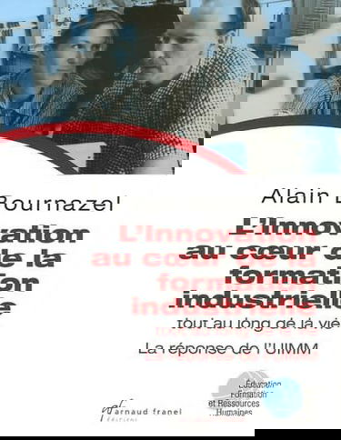 L'innovation au coeur de la formation industrielle tout au long de la vie: La réponse de l'UIMM